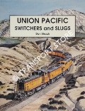 Union Pacific Switchers and Slugs by STRACK, Don